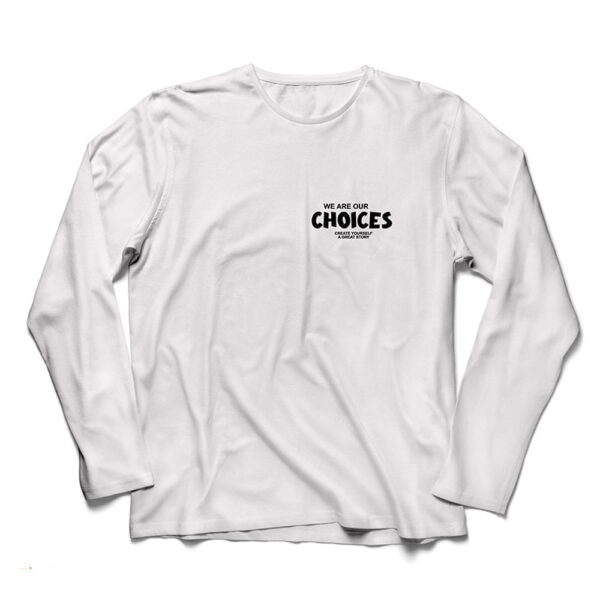 We Are Our Choices Long Sleeves T-Shirt