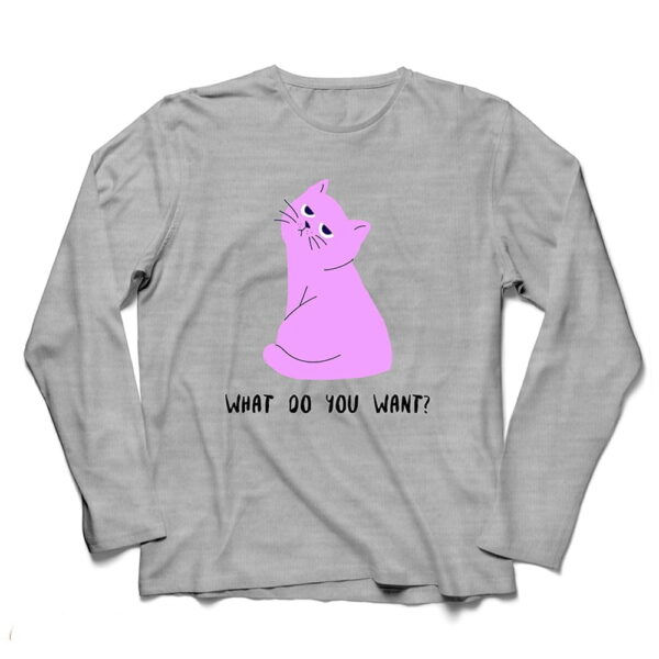 What Do You Want Long Sleeves T-Shirt